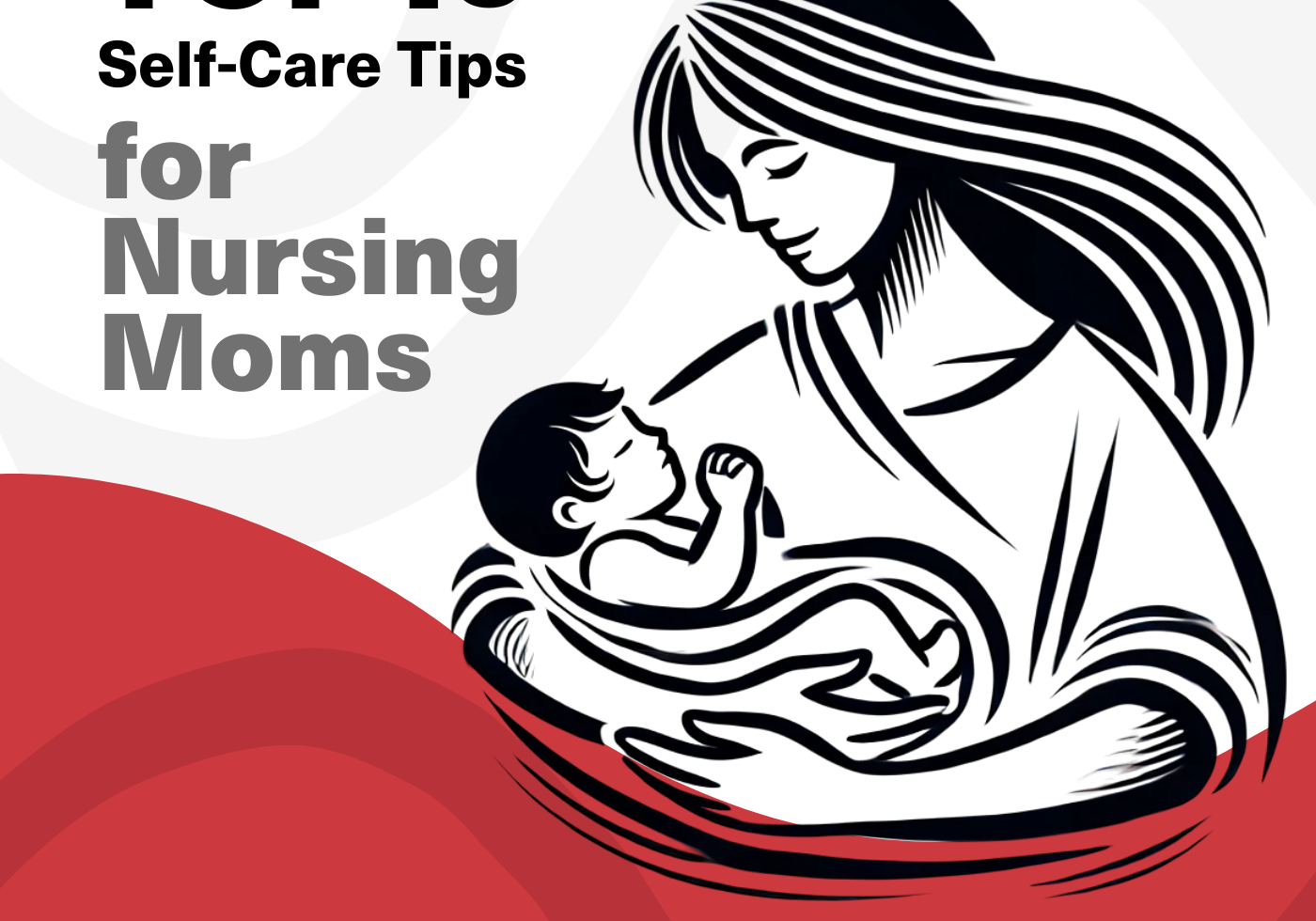 Top 10 self care tips for nursing mothers